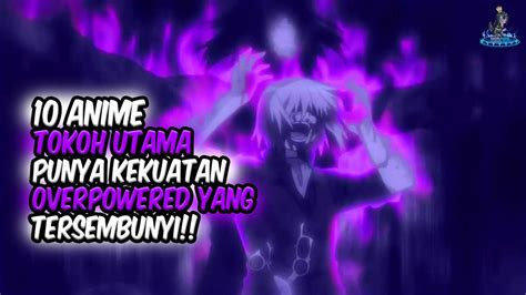 Tersembunyi Inilah 10 Anime Dimana Tokoh Utama Mempunyai Kekuatan Overpower Yang Tersembunyi