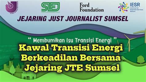 Kawal Transisi Energi Berkeadilan Bersama Jejaring Jte Sumsel Youtube