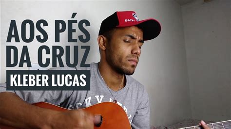 Aos P S Da Cruz Kleber Lucas Z Oliveira Cover Youtube