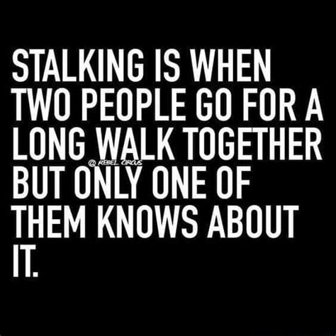 STALKING IS WHEN TWO PEOPLE GU FOR A LONG ﬂALK TOGETHER BUT ÍNLY ONE