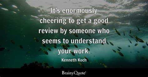 Kenneth Koch - It's enormously cheering to get a good...