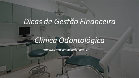 dicas de gestao financeira ao dentista clinica odontologica