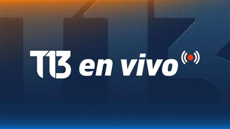 En Vivo Sigue Aquí La Señal De T13 En Vivo