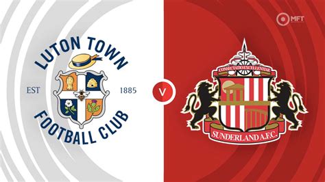 Luton Town Vs Sunderland Prediction And Betting Tips