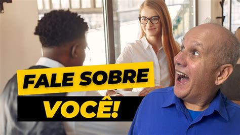 ME FALE UM POUCO SOBRE VOCÊ COMO RESPONDER NA ENTREVISTA DE EMPREGO