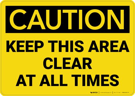 Caution Keep This Area Clear At All Times Wall Sign Creative Safety Supply