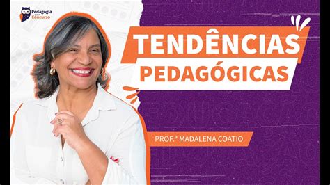 Tendências Pedagógicas Liberais Com A Profª Madalena Coatio Pedagogia