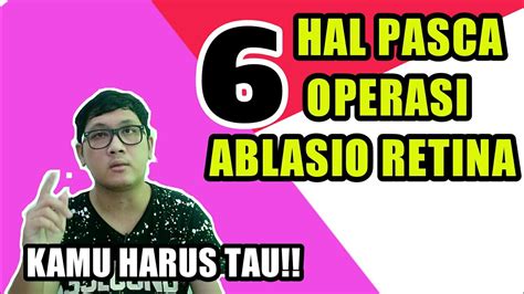 KAMU HARUS LAKUKAN INI SETELAH OPERASI ABLASIO RETINA YouTube