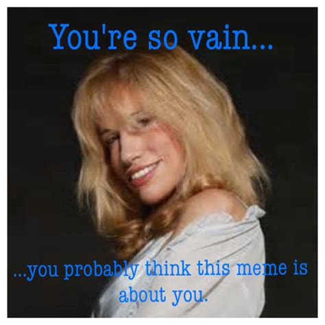 You Re So Vain Carly Simon Meme