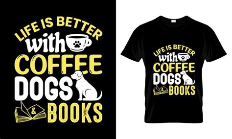 La Vie Est Meilleure Avec Du Café Des Chiens Et Des Livres Conception