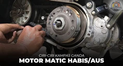 Ciri Ciri Kampas Ganda Motor Matic Habis Motomotifo