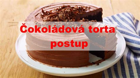 Čokoládová torta najlepší recept na čokoládovú tortu Topden sk