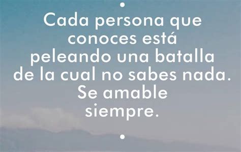 Cada Persona Que Conoces Est Peleando Una Batalla De La Cual No Sabes