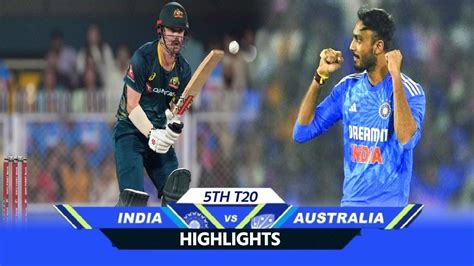 India Vs Australia 5th T20 Highlights Ind Vs Aus 5th T20 Full Match Highlights Today