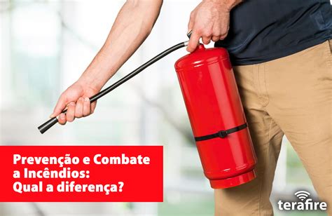 Prevenção E Combate A Incêndios Qual A Diferença Terafire