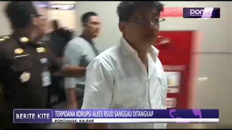 Terpidana Korupsi Alkes Rsud Sanggau Ditangkap Pontv