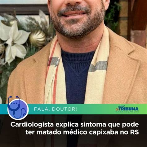 Dr Elzio Tamazato Cardiologista - Cardiologista explica sintoma que pode ter matado médico capixaba no RS ...