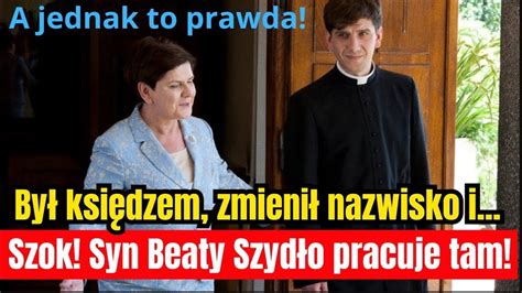 Był księdzem zmienił nazwisko i jeszcze to Syn Beaty Szydło pracuje