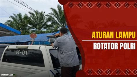 Kapolri Keluarkan Aturan Baru Lampu Rotator Kendaraan Dinas Polri YouTube