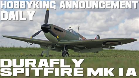 Durafly Mk1a Spitfire Hobbyking Announcement Daily And Auction Youtube