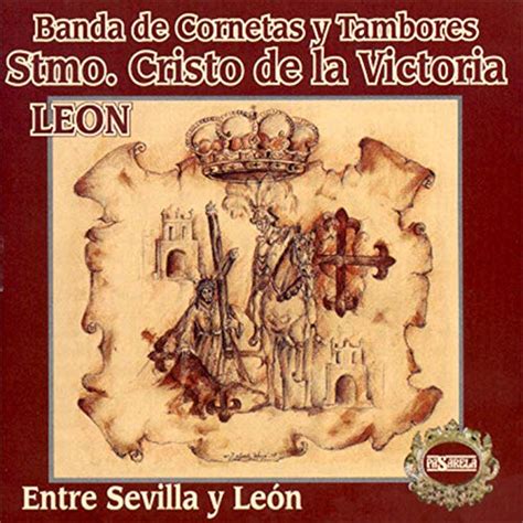 Entre Sevilla y León by Banda de Cornetas y Tambores Stmo Cristo de la