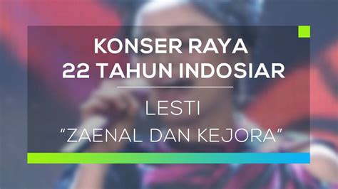 Lesti Zaenal Dan Kejora Konser Raya Tahun Indosiar Vidio