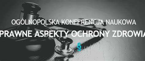 I Ogólnopolska Konferencja Naukowa pt Prawne aspekty ochrony zdrowia