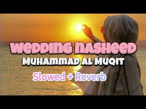 Wedding Nasheed Muhammad Al Muqit Slowed Reverb Youtube