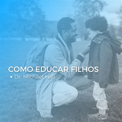 Michael Hall Ph D Como Educar Filhos INAp RJ