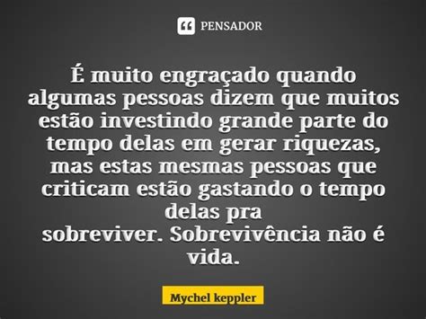 ⁠É Muito Engraçado Quando Algumas Mychel Keppler Pensador