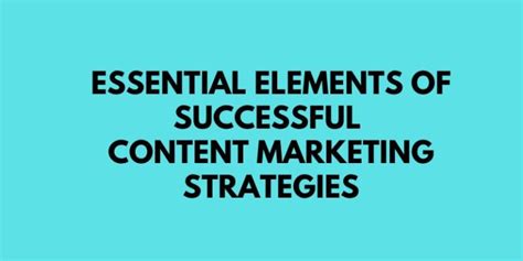 5 Essential Elements Of Successful Content Marketing Strategies