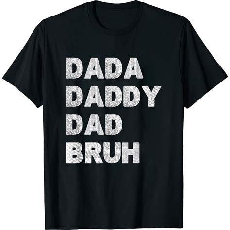 Dada Daddy Dad Bruh Happy Fathers Day Men T Wife Daughter T Shirt