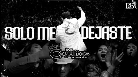 Banda Los Coyulitos Solo Me Dejaste Official Video Youtube