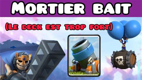 Un DECK Mortier Bait SURPUISSANT Je Suis Invincible Avec Sur Clash