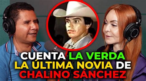 La última Novia De Chalino SÁnchez Cuenta Cómo Fue La última Noche Youtube