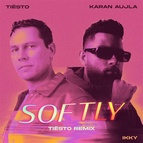 Softly Tiësto Remix Single Album by Tiësto Karan Aujla Ikky