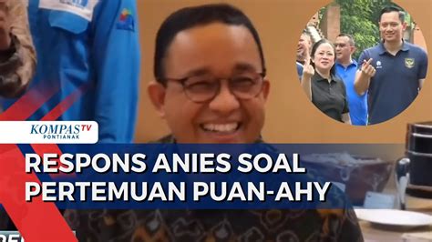 Anies Tanggapi Pertemuan Puan Ahy Koalisi Perubahan Tidak Renggang