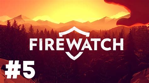 Firewatch 5 Final Youtube