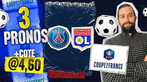 Pronostic Foot PSG Lyon Nos 3 Pronos Finale De La Coupe De France