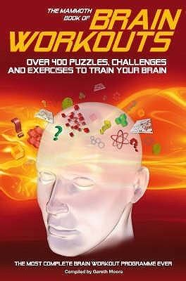 The Mammoth Book Of Brain Workouts Over Puzzles Challenges And