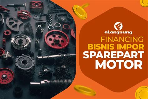 Financing Bisnis Impor Sparepart Motor Melalui Pembiayaan Yang Tepat