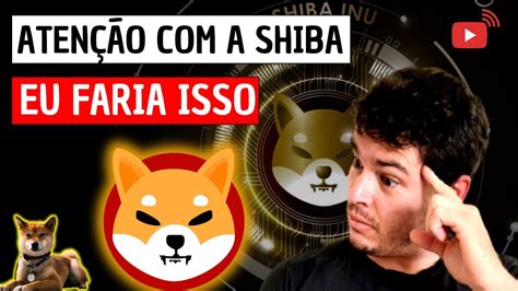 Recado Para HOLDERS Da Criptomoeda SHIBA INU Eu Faria ISSO Shiba