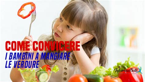 Come Convincere I Bambini A Mangiare Le Verdure InformaeBelli