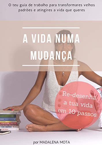 A Vida Numa Mudança Redesenha A Tua Vida Em 10 Passos Ebook Resumo