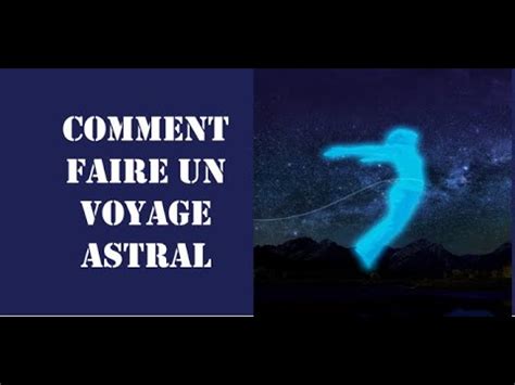 Comment Faire Un Voyage Astral Technique Et Exercices La Sortie De