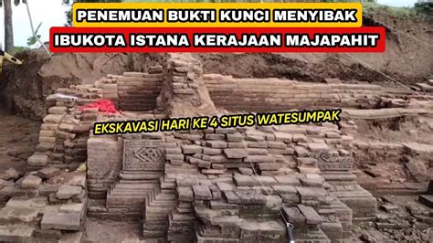 Ekskavasi Hari Ke Situs Watesumpak Penemuan Kunci Menyibak Ibukota