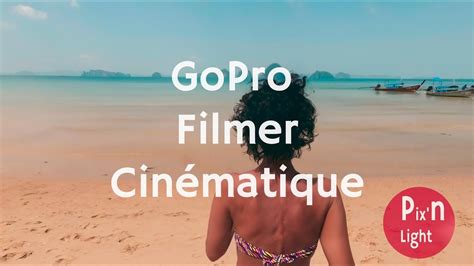 Filmer Avec Une Gopro Conseils Pour Faire Des Vid Os Plus Pro