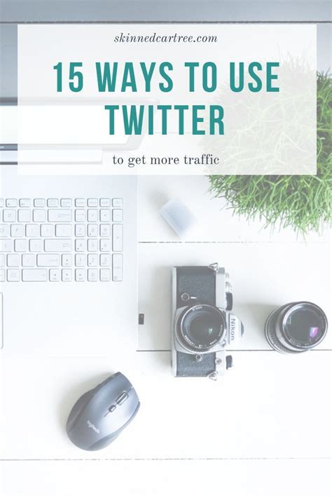 15 Ways To Use Twitter To Increase Blog Traffic Skinnedcartree Marketing Strategy Social