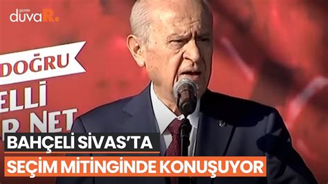 MHP Genel Başkanı Devlet Bahçeli Sivas ta seçim mitinginde konuşuyor