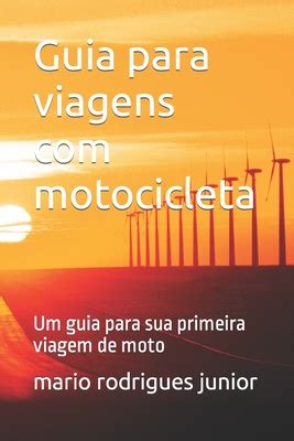 Guia Para Viagens Motocicleta Um Guia Para Sua Primeira Viagem De